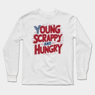 Young Scrappy and Hungry Long Sleeve T-Shirt